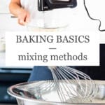 Baking basics: mixing methods featuring a photo mixing cake batter using electric mixer and a photo of whisking ingredients by hand