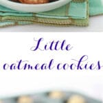 Little oatmeal cookies soft and baked in a mini muffin pans for even shape and size