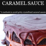 Chocolate caramel layer cake and perfectly smooth caramel sauce